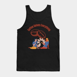 Coffee Solves Everything Tank Top